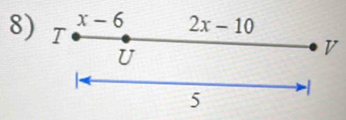 x-6
8) T
2x-10
U
V
5
-1