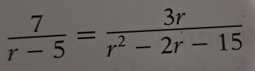  7/r-5 = 3r/r^2-2r-15 