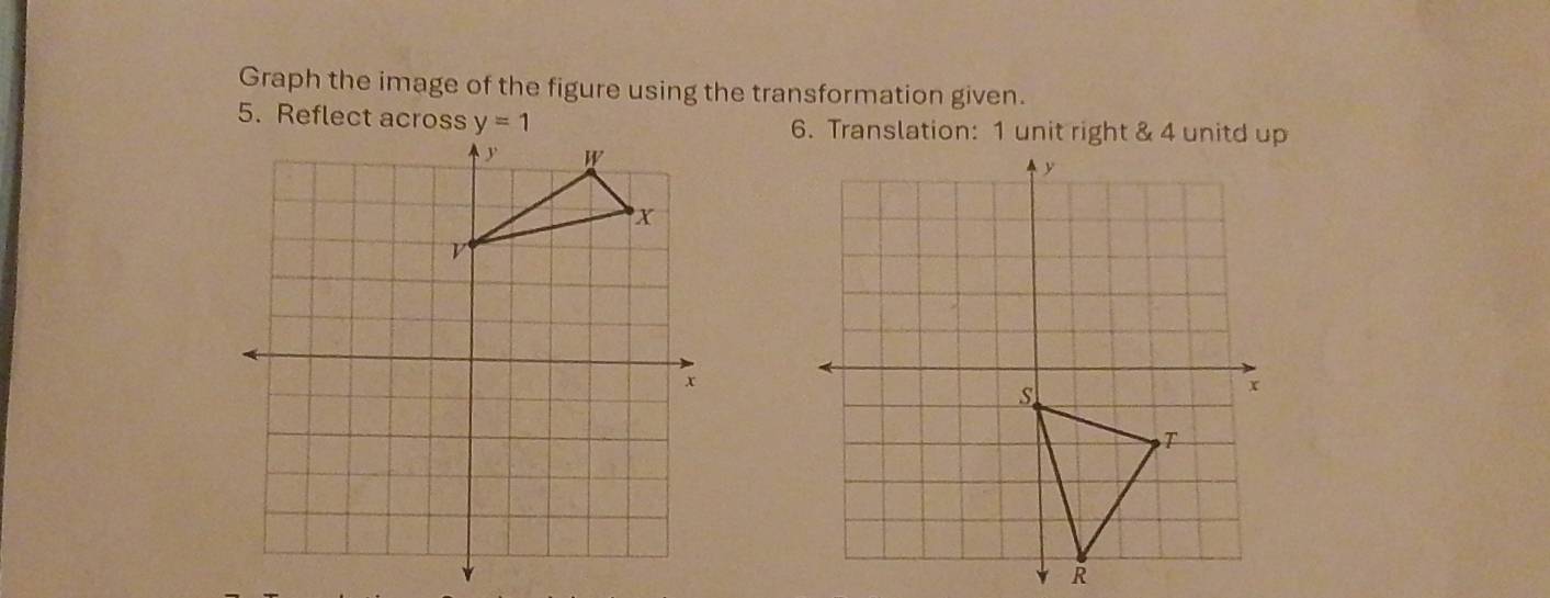 Graph the image of the figure using the transformation given. 
5. Reflect across y=1