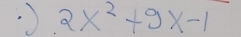 2x^2+9x-1