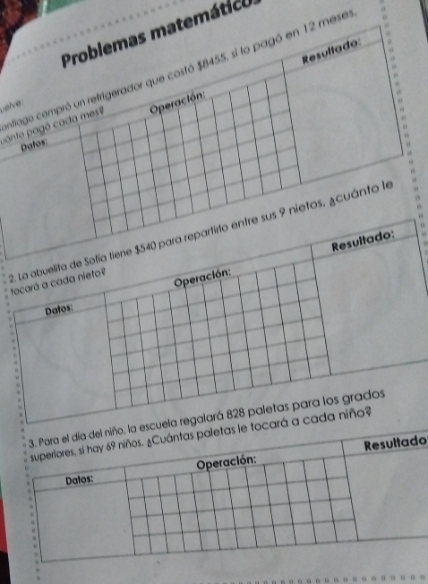 Problemas matemático 
Resultado: 
Infiago compró un refrigerador que costó $8455, si lo pagó en 12 mese 
“ 
uelve: 
panto pagó cada mes? Operación: 
Datos: 
s 9 nietos. ¿cuánto le 
o