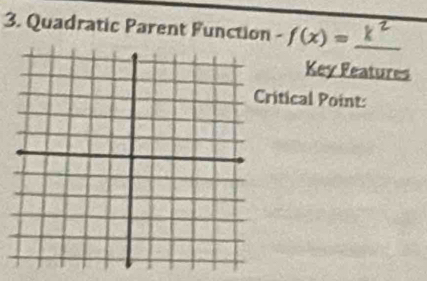 Quadratic Parent Function -f(x)= _ 
Key Features 
itical Point: