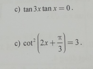 tan 3xtan x=0. 
c) cot^2(2x+ π /3 )=3.