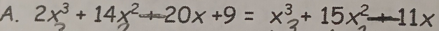 2x³ + 14x² + 20x +9 = x³+ 15x²+ 11x