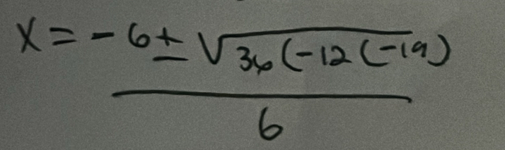 x= (-6± sqrt(36(-12(-19)))/6 