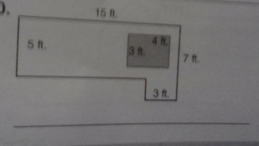 ).
15 ft.
5 ft,
4 ft.
3 ft.
7 ft.
3 ft. 
_