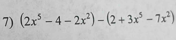 (2x^5-4-2x^2)-(2+3x^5-7x^2)