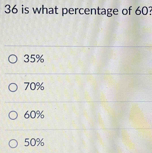 36 is what percentage of 60?
35%
70%
60%
50%