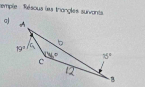 cemple : Résous les triangles suivants
a)