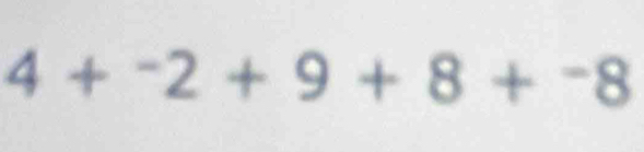 4+^-2+9+8+^-8