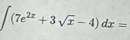 ∈t (7e^(2x)+3sqrt(x)-4)dx=