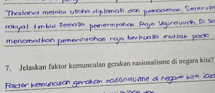 Tharlano metatui uscho diplóma don p e n an S e 
t Sema pererintahon Pajo Dr a y ch i 
am erintahan raja berh u t la k 
7. Jelaskan faktor kemunculan gerakan nasionalisme di negara kita? 
K rakan n