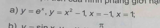 đã nình pháng giời nạ 
a) y=e^x, y=x^2-1, x=-1, x=1; 
b) 1/_  
π