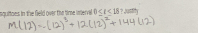 squitoes in the field over the time interval 0≤ t≤ 18 ? Justify