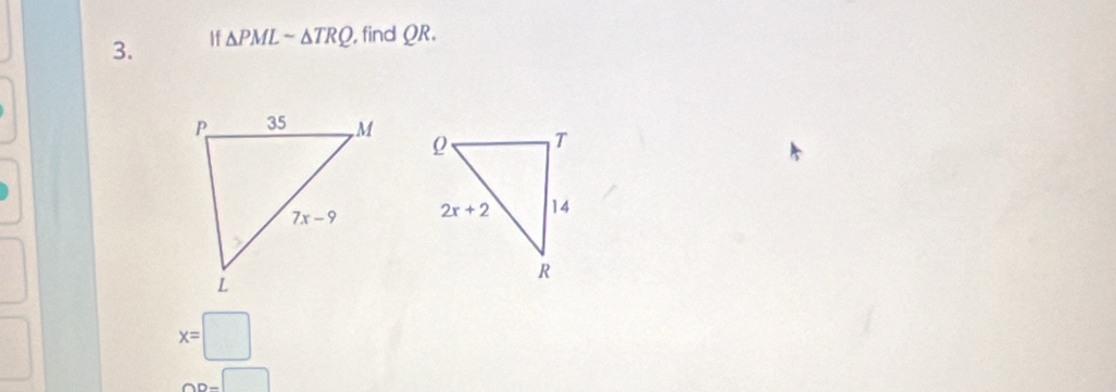 If △ PMLsim △ TRQ , find QR

x=□
OD-□