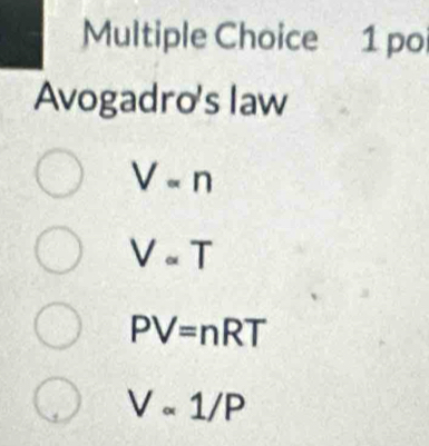 po
Avogadro's law
V=n
Vapprox T
PV=nRT
Valpha 1/P