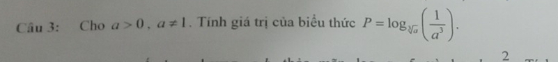 Cho a>0, a!= 1. Tính giá trị của biểu thức P=log _sqrt[3](a)( 1/a^3 ). 
2