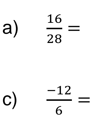  16/28 =
c)  (-12)/6 =