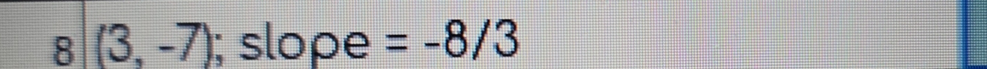 8|(3,-7); slope =-8/3