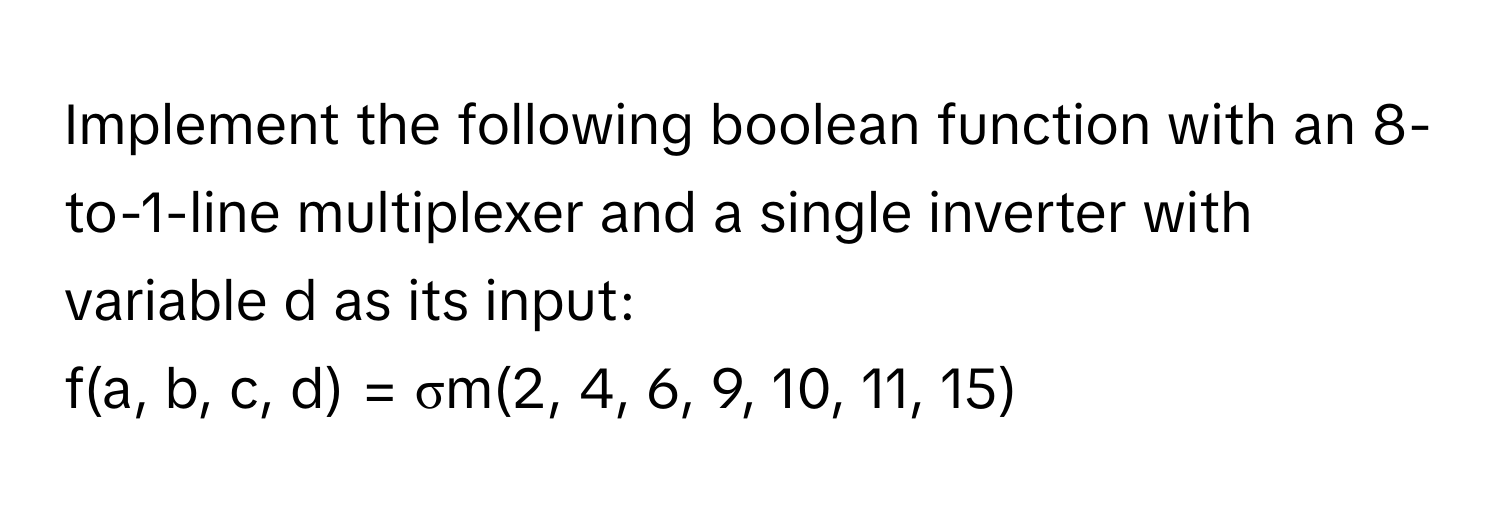 Solved: Implement the following boolean function with an 8-to-1-line ...