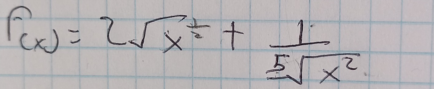 f(x)=2sqrt(x^(frac 1)2)+ 1/sqrt[5](x^2) 