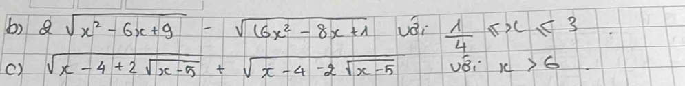 2sqrt(x^2-6x+9)-sqrt(16x^2-8x+1) vái  1/4 ≤ x≤ 3
() sqrt(x-4+2sqrt x-5)+sqrt(x-4-2sqrt x-5) v8. x>6