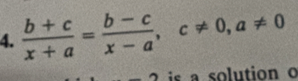  (b+c)/x+a = (b-c)/x-a , c!= 0, a!= 0
is a solution o