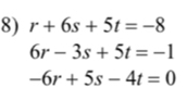 r+6s+5t=-8
6r-3s+5t=-1
-6r+5s-4t=0