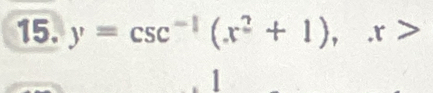 y=csc^(-1)(x^2+1), x>
1