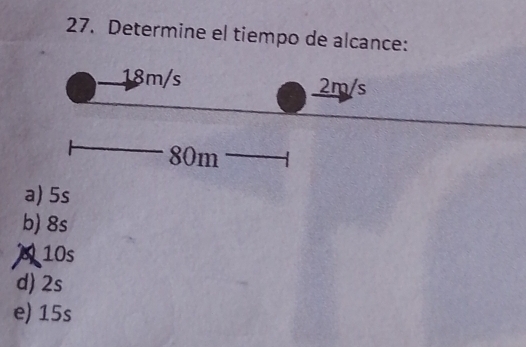 Determine el tiempo de alcance:
a) 5s
b) 8s
M10s
d) 2s
e) 15s