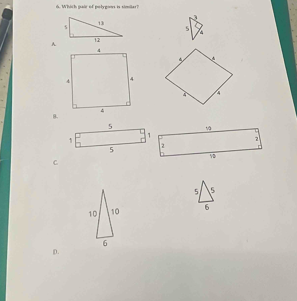 Which pair of polygons is similar? 
3
5
A. 
B. 
C. 
D.