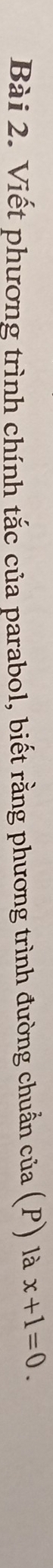Viết phương trình chính tắc của parabol, biết rằng phương trình đường chuẩn của (P) là x+1=0.