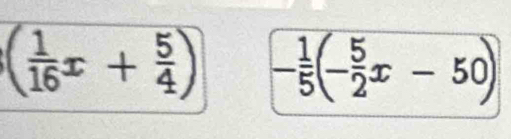 ( 1/16 x+ 5/4 ) - 1/5 (- 5/2 x-50)