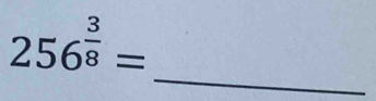 256^(frac 3)8=
_