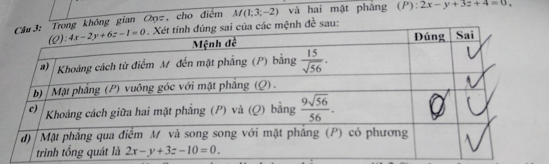 không gian Oxyz , cho điễm M (1;3;-2) và hai mặt phẳng (P): 2x-y+3z+4=0,
h đề sau: