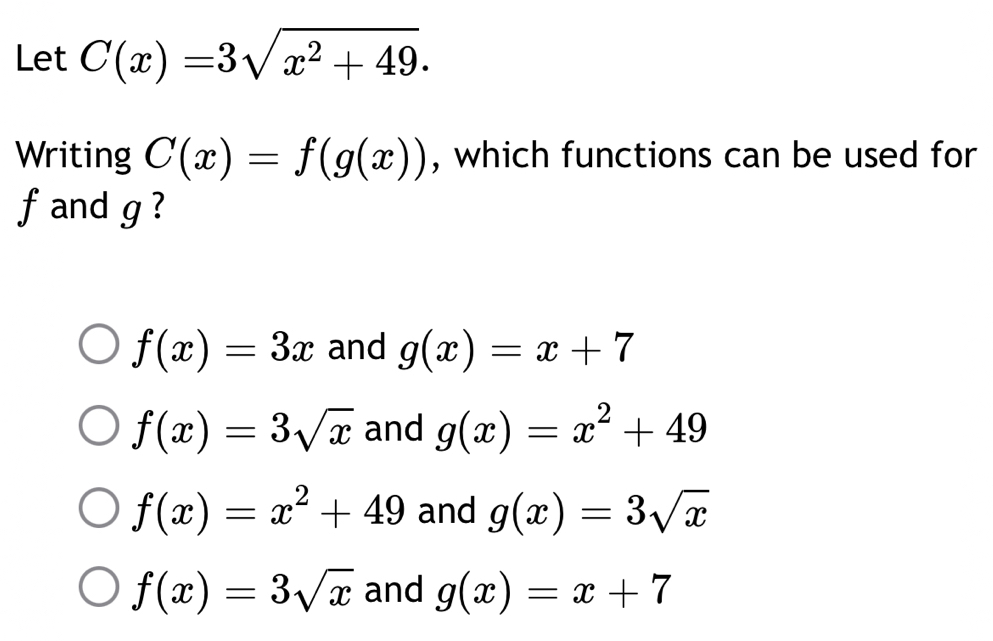 Solved: Let C(x)=3sqrt(x^2+49). Writing C(x)=f(g(x)) , which functions ...