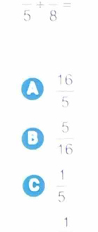 overline 5^((/)overline 8^=
a frac 16)5
B  5/16 
C  1/5 
1