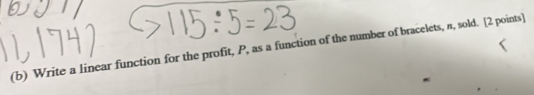 Write a linear function for the profit, P, as a function of the number of bracelets, π, sold. [2 points]