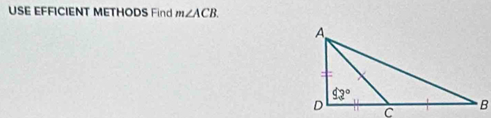 USE EFFICIENT METHODS Find m∠ ACB.