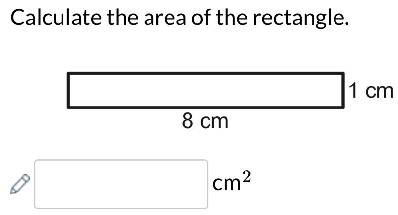 Calculate the area of the rectangle.
□ cm^2