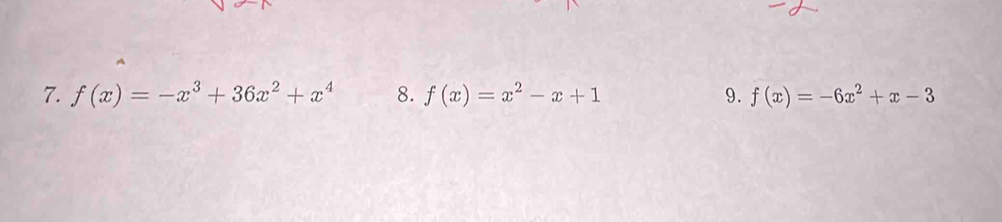 f(x)=-x^3+36x^2+x^4 8. f(x)=x^2-x+1 9. f(x)=-6x^2+x-3