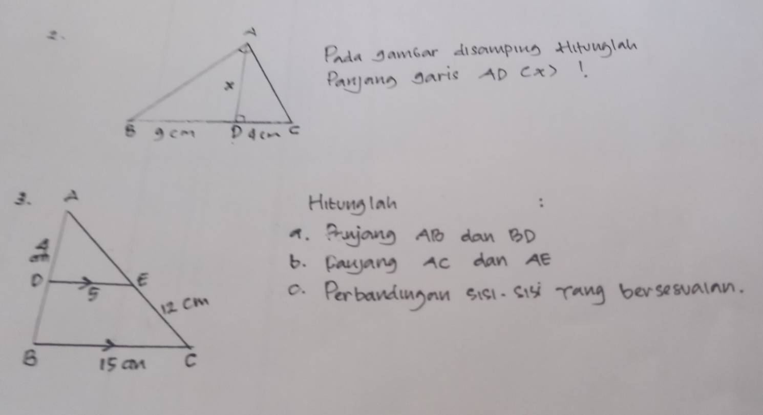 Pada gambar disamping Hlitouglah 
Paryong garis AD(x) 1. 
Hitonglah 
a. Prujang AB dan BD
6. Fayyang AC dan AE
C. Perbandingan sis1. Sis rang bersesuaian.