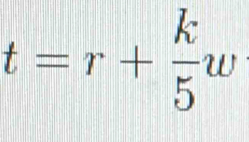 t=r+ k/5 w