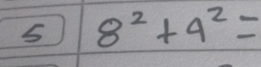 8^2+4^2=