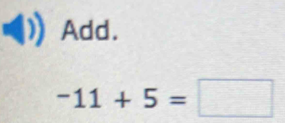 Add.
-11+5=□