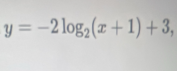 y=-2log _2(x+1)+3,