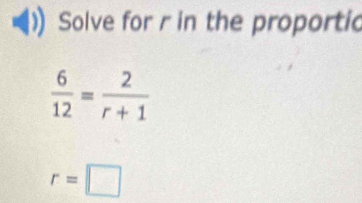 Solve for r in the proportic
r=□