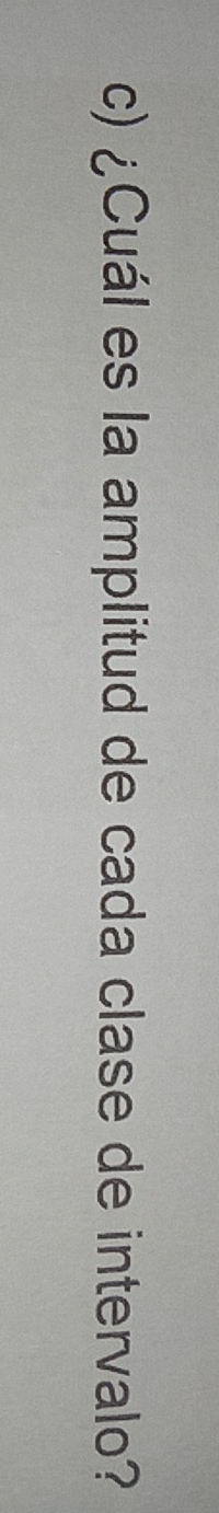 ¿Cuál es la amplitud de cada clase de intervalo?