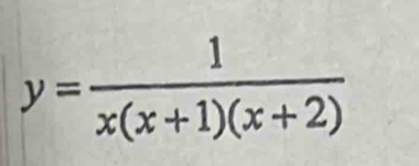 y= 1/x(x+1)(x+2) 