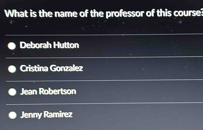 What is the name of the professor of this course?
Deborah Hutton
Cristina Gonzalez
Jean Robertson
Jenny Ramirez